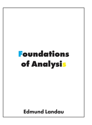 Foundations of Analysis: The Arithmetic of Whole, Rational, Irrational and Complex Numbers By Edmund Landau, Fritz Steinhardt (Translator) Cover Image