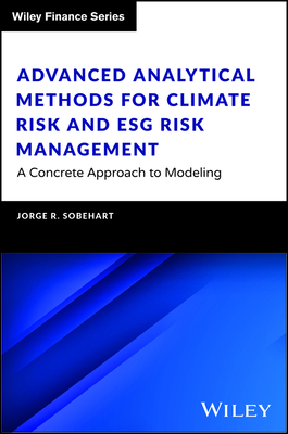 Advanced Analytical Methods for Climate Risk and Esg Risk Management: A Concrete Approach to Modeling (Wiley Finance)