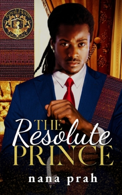 The Resolute Prince By Nana Prah Cover Image