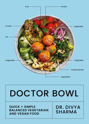 Doctor Bowl: Simply delicious food to improve your health + help you to feel good By Dr. Divya Sharma Cover Image