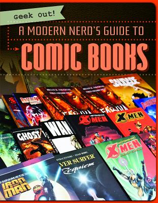 A Modern Nerd's Guide to Comic Books (Geek Out!) By Nicole Horning Cover Image
