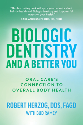 Biologic Dentistry and a Better You: Oral Care's Connection to Overall Body Health