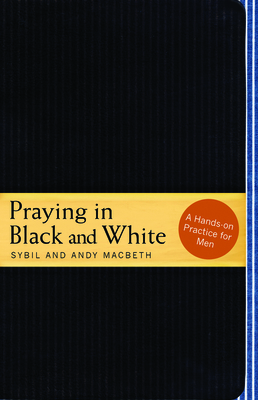 Cover for Praying in Black and White: A Hands-On Practice for Men