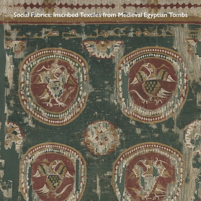 Social Fabrics: Inscribed Textiles from Medieval Egyptian Tombs Cover Image