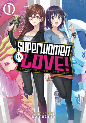 Superwomen in Love! Honey Trap and Rapid Rabbit Vol. 1 By Sometime Cover Image