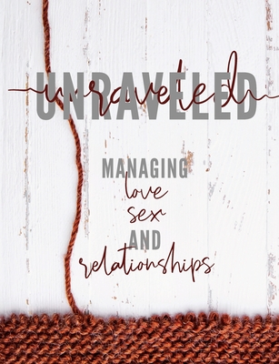 Unraveled: Managing Love, Sex and Relationships By Pure Desire Ministries Cover Image