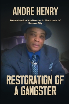 Restoration of a Gangster: Money Mackin' and Murder in the Streets of Kansas City By Andre Henry Cover Image