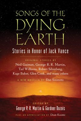 Songs of the Dying Earth: Short Stories in Honor of Jack Vance By George R. R. Martin (Editor), Gardner Dozois (Editor) Cover Image