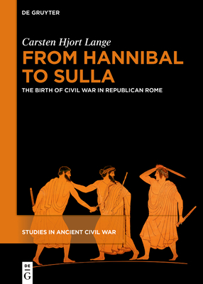 From Hannibal to Sulla: The Birth of Civil War in Republican Rome (Studies in Ancient Civil War #1)