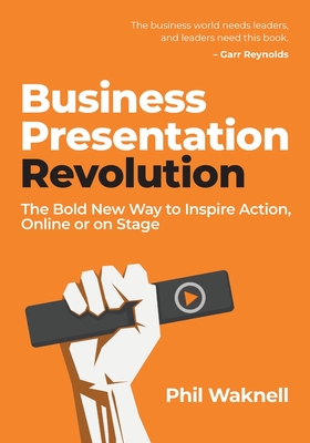 Business Presentation Revolution: The Bold New Way to Inspire Action, Online or on Stage Cover Image