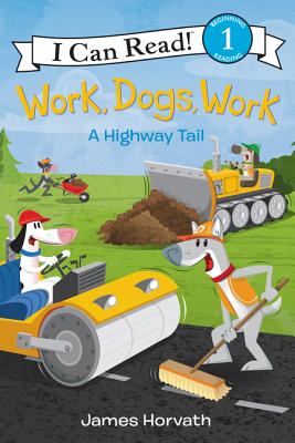 Work, Dogs, Work: A Highway Tail (I Can Read Level 1) Cover Image