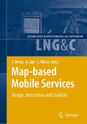 Map-Based Mobile Services: Design, Interaction and Usability (Lecture Notes in Geoinformation and Cartography) Cover Image
