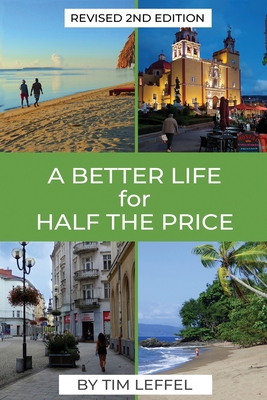 A Better Life for Half the Price - 2nd Edition By Tim Leffel Cover Image