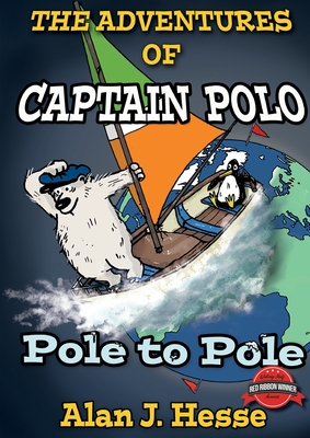 The Adventures of Captain Polo: Pole to Pole By Alan J. Hesse Cover Image