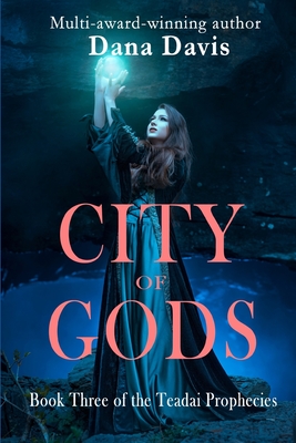 City of Gods: Book Three of the Teadai Prophecies By Dana Davis Cover Image