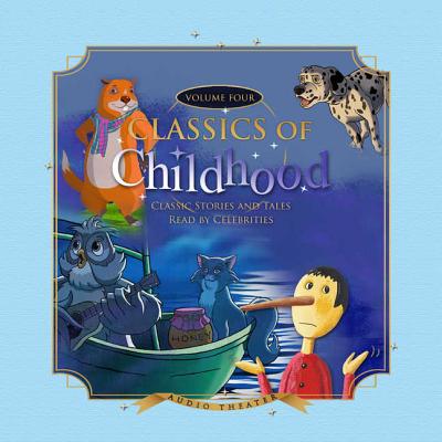 Classics of Childhood, Vol. 4 Lib/E: Classic Stories and Tales Read by Celebrities (Classics Read by Celebrities)