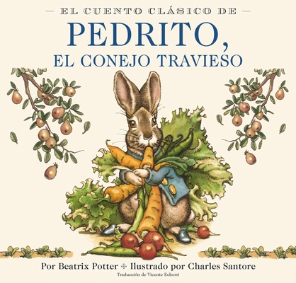El Cuento Clásico De Pedrito, El Conejo Travieso Board Book: The Classic Edition Spanish Board Book By Beatrix Potter, Charles Santore (Illustrator) Cover Image