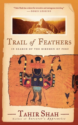 Trail of Feathers: In Search of the Birdmen of Peru By Tahir Shah Cover Image