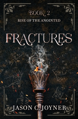 Fractures: Rise of the Anointed, Book 2 By Jason C. Joyner Cover Image