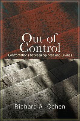 Out of Control: Confrontations Between Spinoza and Levinas (Suny Contemporary Jewish Thought)