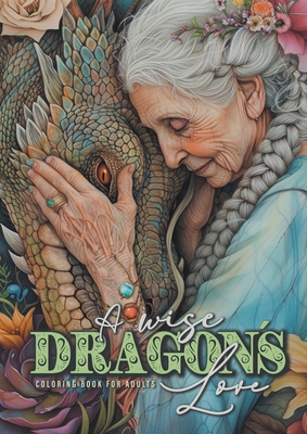 A wise Dragon´s Love Coloring Book for Adults: Dragons Coloring Book for Adults Grayscale Dragon Coloring Book lovely Portraits with women and dragons Cover Image