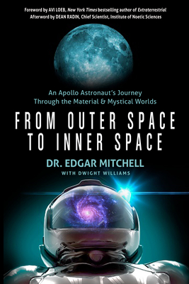From Outer Space to Inner Space: An Apollo Astronaut's Journey Through the Material and Mystical Worlds By Dr. Edgar Mitchell, Avi Loeb (Foreword by), Dean Radin (Afterword by) Cover Image