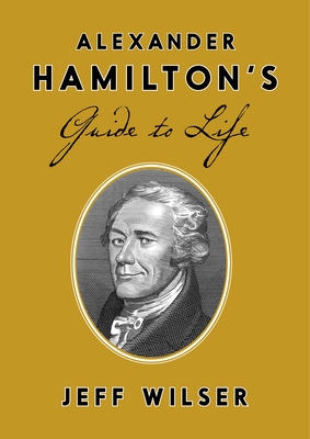 Alexander Hamilton s Guide to Life Hardcover Hudson Booksellers