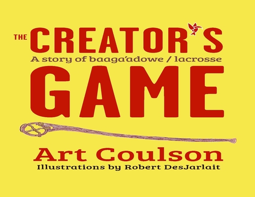 The Creator's Game: A Story of Baaga'adowe/Lacrosse Cover Image