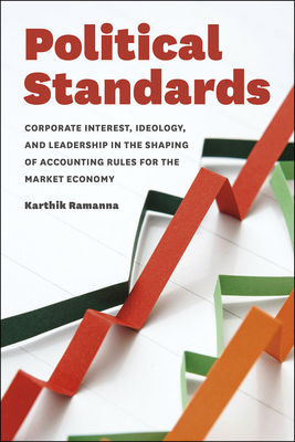 Political Standards: Corporate Interest, Ideology, and Leadership in the Shaping of Accounting Rules for the Market Economy Cover Image