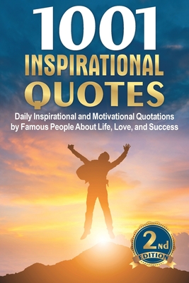 1001 Inspirational Quotes: Daily Inspirational and Motivational Quotations by Famous People About Life, Love, and Success Cover Image