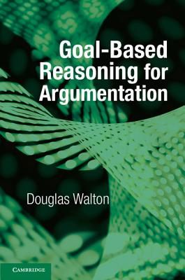 Goal-Based Reasoning for Argumentation By Douglas Walton Cover Image