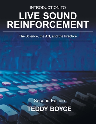 Introduction to Live Sound Reinforcement: The Science, the Art, and the Practice By Teddy Boyce Cover Image