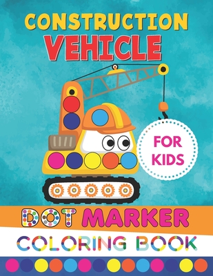 Construction Vehicle Dot Marker Coloring Book For Kids