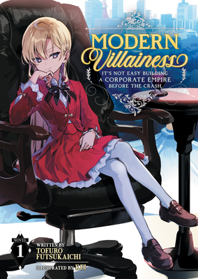 Modern Villainess: It's Not Easy Building a Corporate Empire Before the Crash (Light Novel) Vol. 1 By Tofuro Futsukaichi, KEI (Illustrator) Cover Image