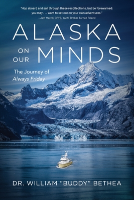 Alaska On Our Minds: The Journey of Always Friday By William Bethea Cover Image