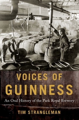 Voices of Guinness: An Oral History of the Park Royal Brewery (Oxford Oral History) By Tim Strangleman Cover Image