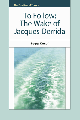 To Follow: The Wake of Jacques Derrida (Frontiers of Theory) Cover Image
