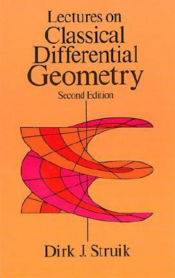 Lectures on Classical Differential Geometry: Second Edition (Dover Books on Mathematics) By Dirk J. Struik Cover Image