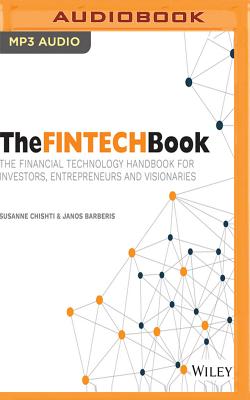 The Fintech Book: The Financial Technology Handbook for Investors, Entrepreneurs and Visionaries Cover Image