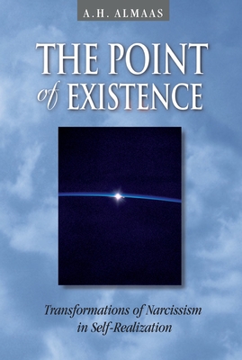 The Point of Existence: Transformations of Narcissism in Self-Realization By A. H. Almaas Cover Image