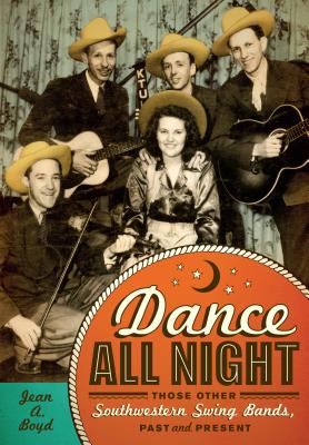 Dance All Night: Those Other Southwestern Swing Bands, Past and Present (Grover E. Murray Studies in the American Southwest) Cover Image