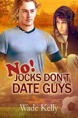 No! Jocks Don't Date Guys (The JOCK Series #2) By Wade Kelly Cover Image