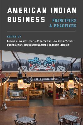 American Indian Business: Principles and Practices By Deanna M. Kennedy (Editor), Charles F. Harrington (Editor), Amy Klemm Verbos (Editor) Cover Image