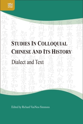 Studies in Colloquial Chinese and Its History: Dialect and Text By Richard VanNess Simmons (Editor) Cover Image
