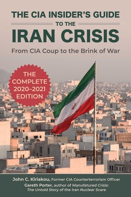 The CIA Insider's Guide to the Iran Crisis: From CIA Coup to the Brink of War Cover Image