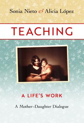 Teaching, a Life's Work: A Mother-Daughter Dialogue Cover Image