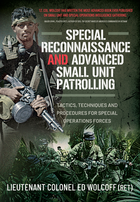 Special Reconnaissance and Advanced Small Unit Patrolling: Tactics, Techniques and Procedures for Special Operations Forces By Edward Wolcoff Cover Image