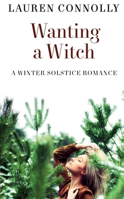 Wanting a Witch: A Winter Solstice Romance By Lauren Connolly Cover Image