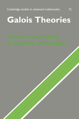 Galois Theories (Cambridge Studies in Advanced Mathematics #72)