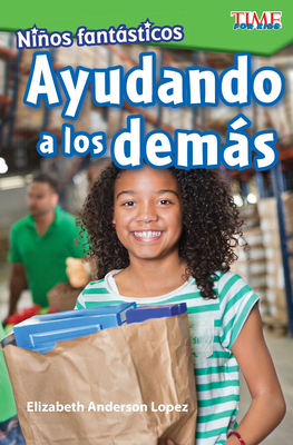 Niños fantásticos: Ayudando a los demás (TIME FOR KIDS®: Informational Text) Cover Image